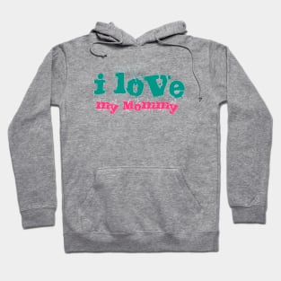 I Love My Mommy, dedicate to Our Parents Hoodie